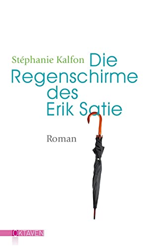Die Regenschirme des Erik Satie: Roman (Oktaven: Die literarische Reihe für Kunst im Leben und Lebenskunst) von Freies Geistesleben GmbH